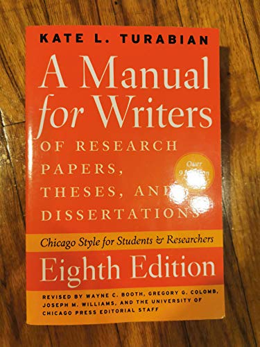 Manual for Writers of Research Papers, Theses, and Dissertations, Eighth Edition: Chicago Style for Students and Researchers (Chicago Guides to Writing, Editing, and Publishing)