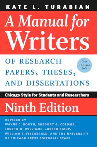 Manual for Writers of Research Papers, Theses, and Dissertations: Chicago Style for Students and Researchers (Chicago Guides to Writing, Editing, and Publishing)