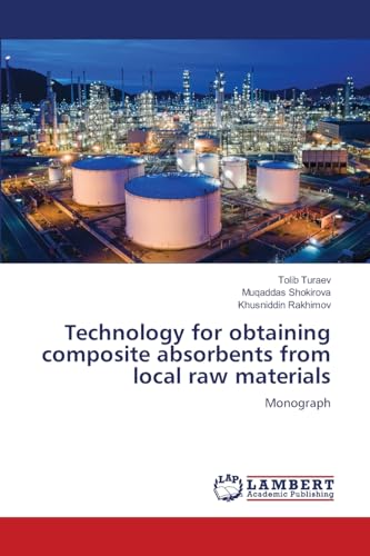 Technology for obtaining composite absorbents from local raw materials: Monograph von LAP LAMBERT Academic Publishing