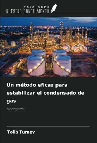 Un método eficaz para estabilizar el condensado de gas: Monografía von Ediciones Nuestro Conocimiento