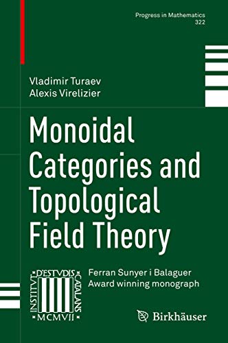 Monoidal Categories and Topological Field Theory (Progress in Mathematics, 322, Band 322)