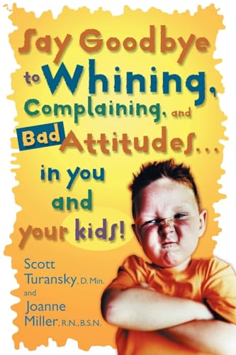 Say Goodbye to Whining, Complaining, and Bad Attitudes... in You and Your Kids von Shaw Books