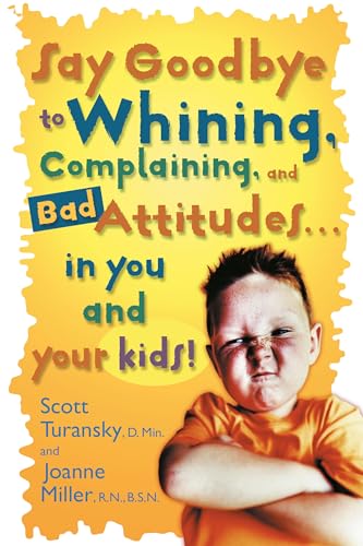 Say Goodbye to Whining, Complaining, and Bad Attitudes... in You and Your Kids von Shaw Books