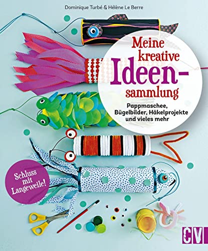 Bastelbuch – Meine kreative Ideensammlung: Pappmaschee, Bügelbilder, Häkelprojekte und vieles mehr von Christophorus Verlag