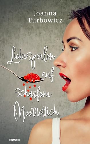 Liebesperlen auf scharfem Meerrettich: DE von novum Verlag