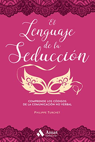 El lenguaje de la seducción: Comprende los códigos de la comunicación no verbal.
