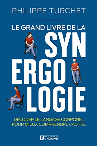 Le grand livre de la synergologie - Décoder le langage corporel pour mieux comprendre l'autre Le grand livre de la synergologie - Décoder le langage corporel pour mieux comprendre l'autre