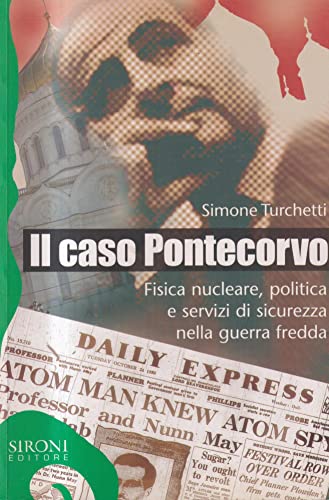 Il caso Pontecorvo. Fisica nucleare, politica e servizi di sicurezza nella guerra fredda (Galápagos) von Sironi
