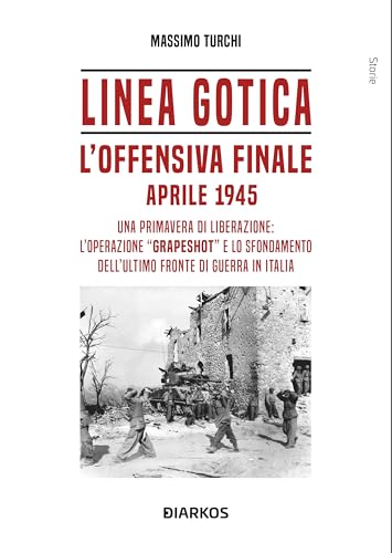 Linea Gotica. L'offensiva finale. Aprile 1945 (Storie) von DIARKOS