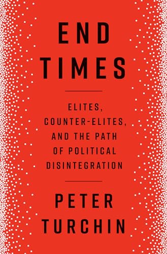 End Times: Elites, Counter-Elites, and the Path of Political Disintegration von Unknown