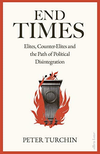 End Times: Elites, Counter-Elites and the Path of Political Disintegration von Allen Lane