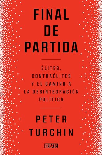 Final de partida: Elites, contraélites y el camino a la desintegración política (Sociedad) von DEBATE