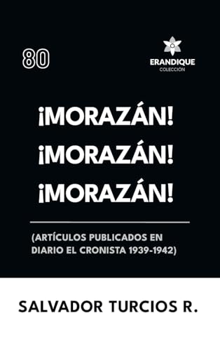 ¡Morazán! ¡Morazán! ¡Morazán! (Artículos publicados en Diario El Cronista 1939-1942) von Coleccion Erandique