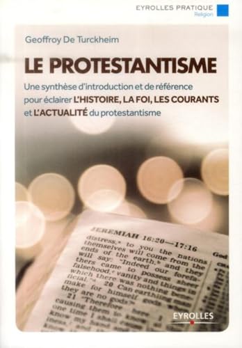 Le protestantisme: Une synthèse d'introduction et de référence pour éclairer l'histoire, la foi, les courants et l'actualité du protestantisme. von EYROLLES