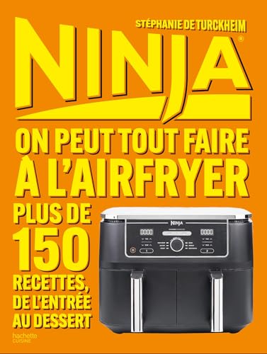 NINJA LE LIVRE OFFICIEL : On peut tout faire au Airfryer !: Plus de 150 recettes, de l'entrée au dessert NINJA LE LIVRE OFFICIEL : On peut tout faire au Airfryer !: Plus de 150 recettes, de l'entrée au dessert