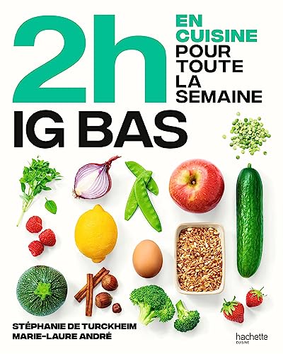 En 2h IG BAS: 80 repas faits maison, sans gâchis et avec des produits de saison pour vous accompagner dans une alimentation IG bas von HACHETTE PRAT