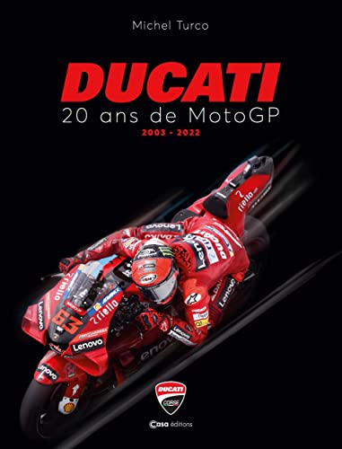Ducati - 20 ans de Moto GP: 20 ans de Moto GP 2003 - 2022 von CASA
