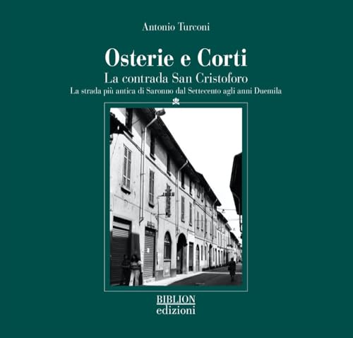Osterie e corti. La contrada San Cristoforo. La strada più antica di Saronno dal Settecento agli anni Duemila Osterie e corti. La contrada San Cristoforo. La strada più antica di Saronno dal Settecento agli anni Duemila von Biblion