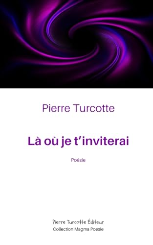 Là où je t’inviterai von Pierre Turcotte Éditeur