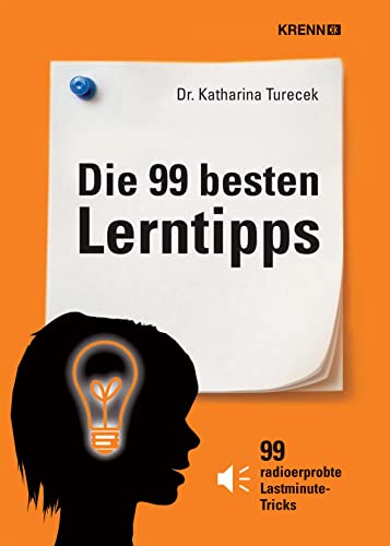 Die 99 besten Lerntipps: 99 erprobte Lastminute-Tricks. Vom Schulbeginn bis zum Ferienstart