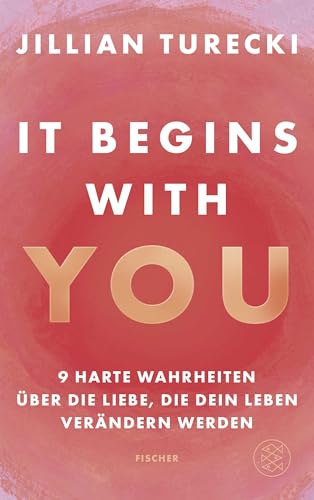 It Begins With You: 9 harte Wahrheiten über die Liebe, die dein Leben verändern werden | Jillian Turecki begeistert Millionen weltweit mit ihrem Podcast Jillian on Love von FISCHER