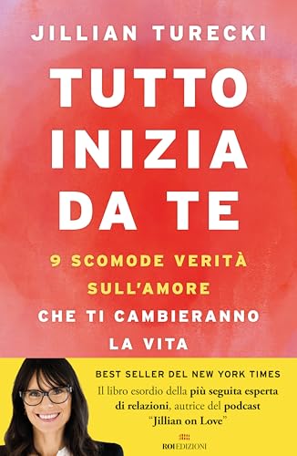 Tutto inizia da te. 9 scomode verità sull'amore che ti cambieranno la vita