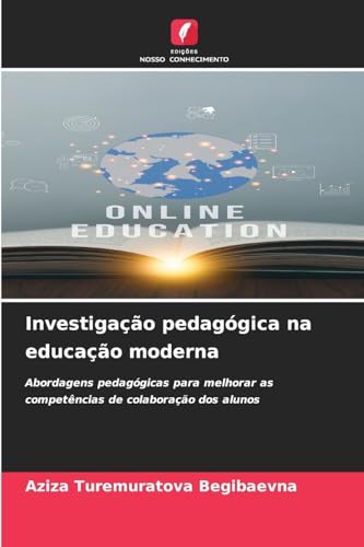 Investigação pedagógica na educação moderna: Abordagens pedagógicas para melhorar as competências de colaboração dos alunos von Edições Nosso Conhecimento