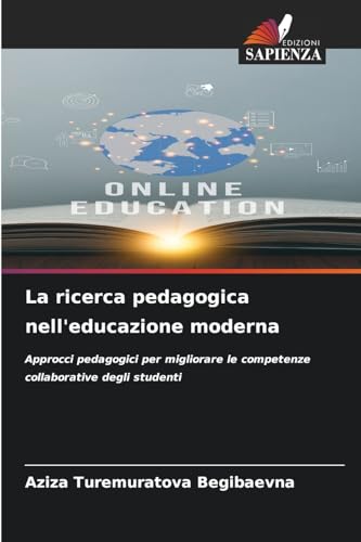 La ricerca pedagogica nell'educazione moderna: Approcci pedagogici per migliorare le competenze collaborative degli studenti von Edizioni Sapienza
