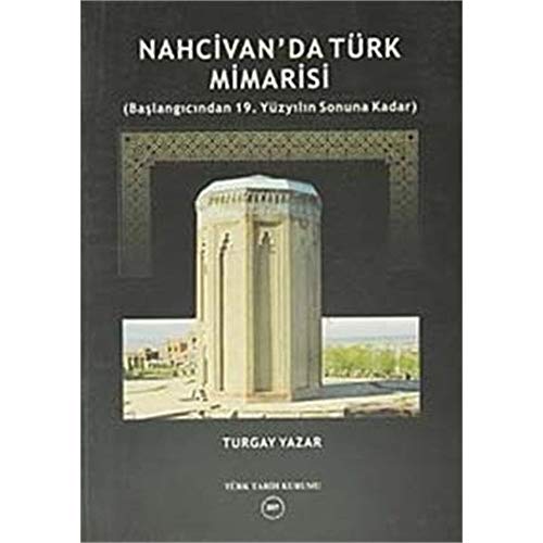 Nahcivan'da Turk Mimarisi & (Baslangicindan 19.Yuzyilin Sonuna Kadar)