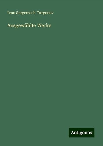 Ausgewählte Werke Ausgewählte Werke von Antigonos Verlag