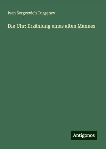 Die Uhr: Erzählung eines alten Mannes
