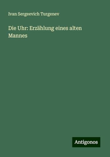 Die Uhr: Erzählung eines alten Mannes