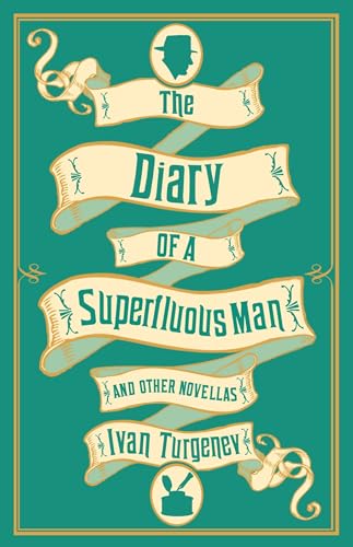 The Diary of a Superfluous Man and Other Novellas: Newly Translated and Annotated - Also Includes 'Asya' and 'First Love' The Diary of a Superfluous Man and Other Novellas: Newly Translated and Annotated - Also Includes 'Asya' and 'First Love'