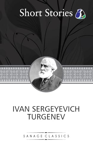 The Greatest Short Stories of Ivan Turgenev (An Unhappy Girl, The Jew, Three Portraits, The Dog, The District Doctor & Enough) von SANAGE PUBLISHING HOUSE LLP