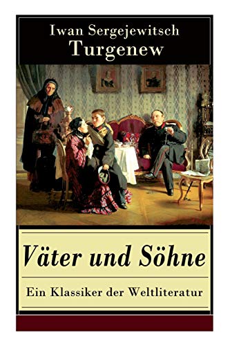 Väter und Söhne - Ein Klassiker der Weltliteratur: Zusammenstoß der Generationen Väter und Söhne - Ein Klassiker der Weltliteratur: Zusammenstoß der Generationen