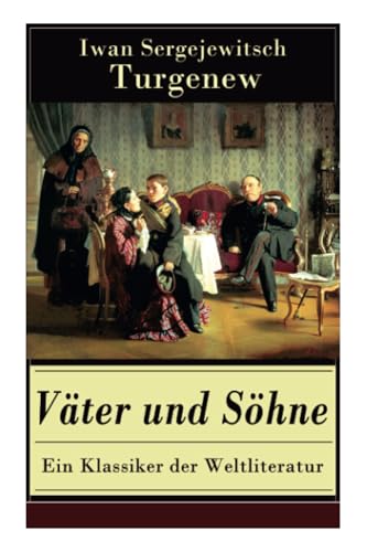 Väter und Söhne - Ein Klassiker der Weltliteratur: Zusammenstoß der Generationen Väter und Söhne - Ein Klassiker der Weltliteratur: Zusammenstoß der Generationen