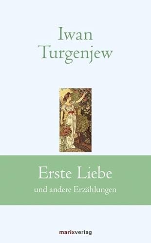 Erste Liebe: und andere Erzählungen (Klassiker der Weltliteratur) von Marix Verlag