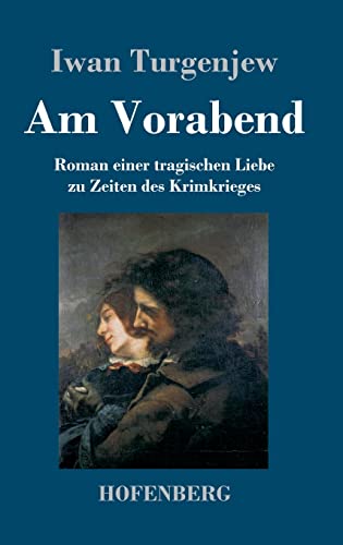 Am Vorabend: Roman einer tragischen Liebe zu Zeiten des Krimkrieges Am Vorabend: Roman einer tragischen Liebe zu Zeiten des Krimkrieges von Hofenberg
