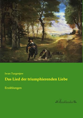 Das Lied der triumphierenden Liebe: Erzaehlungen: Erzählungen von Leseklassiker