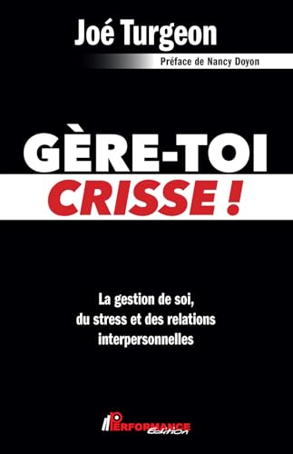 Gère-toi crisse ! La gestion de soi, du stress et des relations interpersonnelles von PERFORMANCE ED