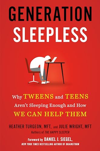 Generation Sleepless: Why Tweens and Teens Aren't Sleeping Enough and How We Can Help Them