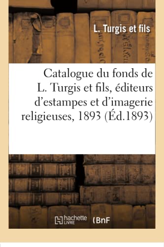 Catalogue du fonds de L. Turgis et fils, éditeurs d'estampes et d'imagerie religieuses, 1893 von Hachette Livre - BNF