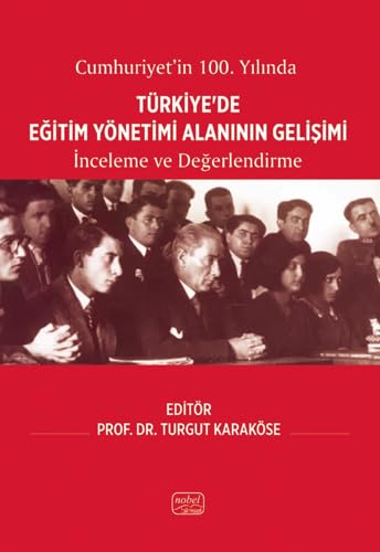 Cumhuriyet’in 100. Yılında Türkiye’de Eğitim Yönetimi Alanının Gelişimi: İnceleme ve Değerlendirme Cumhuriyet’in 100. Yılında Türkiye’de Eğitim Yönetimi Alanının Gelişimi: İnceleme ve Değerlendirme von Nobel Bilimsel Eserler