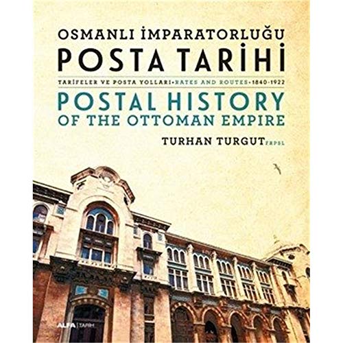 Osmanlı İmparatorluğu Posta Tarihi - Tarifeler ve Posta Yolları - Postal History Of The Ottoman Empire Rates And Routes - 1840-1922