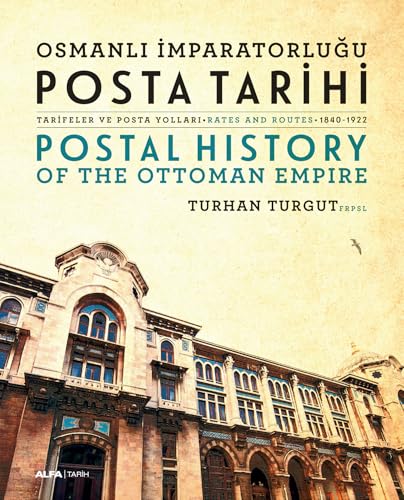 Osmanlı İmparatorluğu Posta Tarihi - Tarifeler ve Posta Yolları - Postal History Of The Ottoman Empire Rates And Routes - 1840-1922 Osmanlı İmparatorluğu Posta Tarihi - Tarifeler ve Posta Yolları - Postal History Of The Ottoman Empire Rates And Routes - 1840-1922