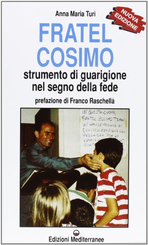 Fratel Cosimo. Strumento di guarigione nel segno della fede (Esoterismo)