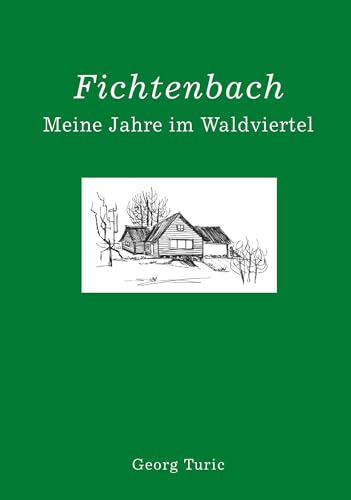 Fichtenbach: Meine Jahre im Waldviertel von Buchschmiede von Dataform Media GmbH