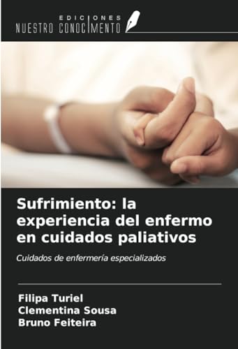 Sufrimiento: la experiencia del enfermo en cuidados paliativos: Cuidados de enfermería especializados von Ediciones Nuestro Conocimiento
