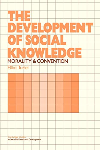 The Development of Social Knowledge: Morality and Convention (Cambridge Studies in Social and Emotional Development)