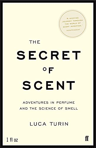 The Secret of Scent: Adventures in Perfume and the Science of Smell